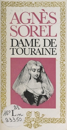 Agnès Sorel. Dame de Touraine