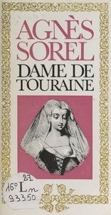 Paul-Jacques Lévêque - Agnès Sorel - Dame de Touraine.