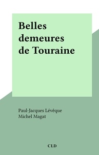 Paul-Jacques Lévêque et Michel Magat - Belles demeures de Touraine.