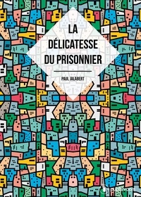 Paul Jalabert - La délicatesse du prisonnier.