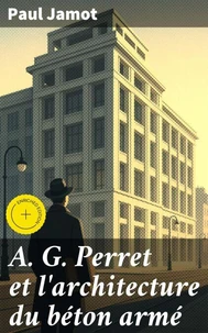 A. G. Perret et l'architecture du béton armé