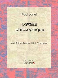 Paul Janet et  Ligaran - La crise philosophique - MM. Taine, Renan, Littré, Vacherot.