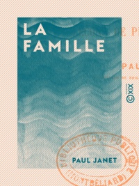 Paul Janet - La Famille - Leçons de philosophie morale.