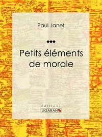  Paul Janet et  Ligaran - Petits éléments de morale.