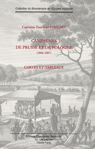 Paul-Jean Foucart - Campagnes de Prusse et de Pologne (1806-1807) - Cartes et tableaux.