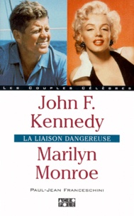 Paul-Jean Franceschini - John Kennedy, Marilyn Monroe. La Liaison Dangereuse.