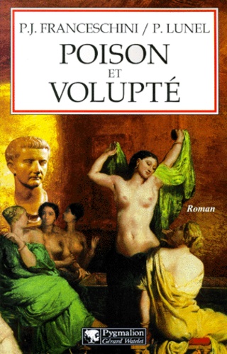 Paul-Jean Franceschini et Pierre Lunel - Les Dames Du Palatin. Tome 2, Poison Et Volupte.