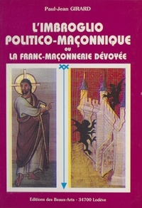 Paul-Jean Girard - L'imbroglio politico-maçonnique ou La franc-maçonnerie dévoyée.