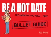 Paul Jenner - Be a Hot Date: Bullet Guides.