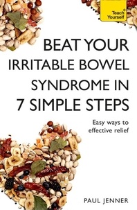 Paul Jenner - Beat Your Irritable Bowel Syndrome (IBS) in 7 Simple Steps - Practical ways to approach, manage and beat your IBS problem.