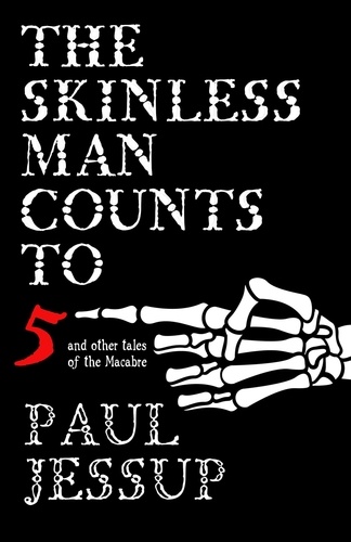  Paul Jessup - The Skinless Man Counts to Five and Other Tales of the Macabre.