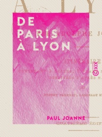 Paul Joanne - De Paris à Lyon.