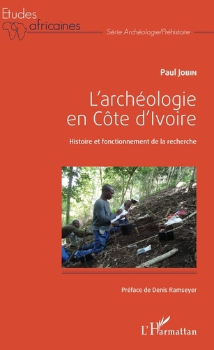 Paul Jobin - L'archéologie en Côte d'Ivoire - Histoire et fonctionnement de la recherche.