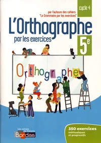 L'orthographe par les exercices 5e cycle 4
