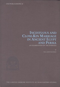 Paul John Frandsen - Incestuous and Close-Kin Marriage in Ancient Egypt and Persia.