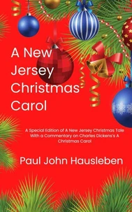 A New Jersey Christmas Carol. A Special Edition of A New Jersey Christmas Tale.  With a Commentary on Charles Dickens’s A Christmas Carol