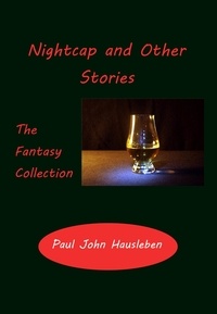  Paul John Hausleben - Nightcap and Other Stories. The Fantasy Collection.