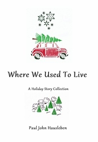  Paul John Hausleben - Where We Used To Live. A Holiday Story Collection.