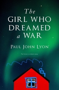  Paul John Lyon - The Girl Who Dreamed a War.