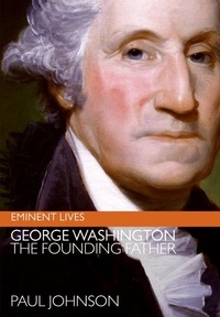 Paul Johnson - George Washington - The Founding Father.