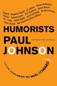 Paul Johnson - Humorists - From Hogarth to Noel Coward.