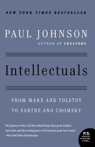 Paul Johnson - Intellectuals - From Marx and Tolstoy to Sartre and Chomsky.
