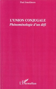 Paul Jonckheere - L'union conjugale - Phénoménologie d'un défi.