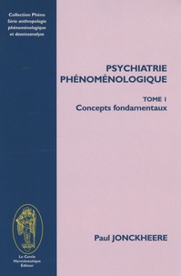 Paul Jonckheere - Psychiatrie Phénoménologique - Tome 1, Concepts fondamentaux.