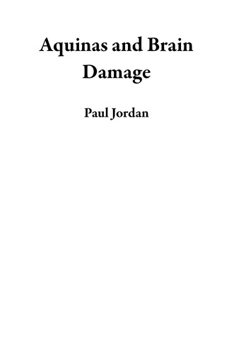  Paul Jordan - Aquinas and Brain Damage.