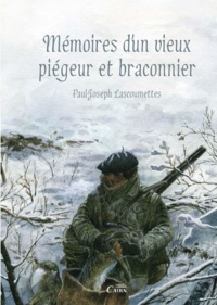 Paul-Joseph Lascoumettes - Mémoires d'un vieux piégeur et braconnier.