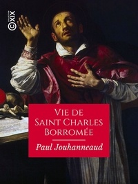 Paul Jouhanneaud - Vie de Saint Charles Borromée.