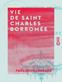Paul Jouhanneaud - Vie de Saint Charles Borromée.