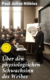 Über den physiologischen Schwachsinn des Weibes