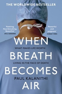 Paul Kalanithi - When Breath Becomes Air - The ultimate moving life-and-death story.