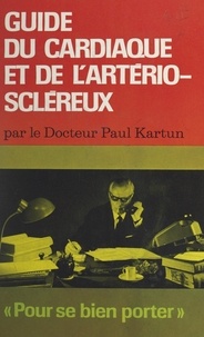 Paul Kartun et Richard Kohn - Guide du cardiaque et de l'artério-scléreux.