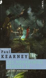 Paul Kearney - Les Monarchies divines Tome 2 : Les Rois hérétiques.