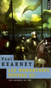 Paul Kearney - Les Monarchies divines Tome 3 : Les guerres de fer.