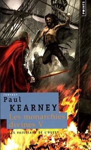 Paul Kearney - Les Monarchies divines Tome 5 : Les vaisseaux de l'Ouest.