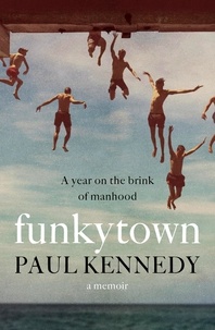 Paul Kennedy - Funkytown - A year on the brink of manhood.