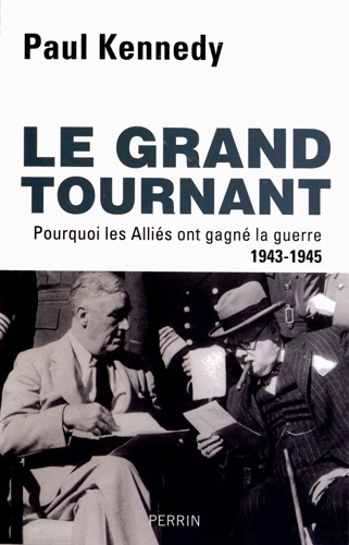 Le Grand tournant. Pourquoi les Alliés ont gagné la guerre 1943-1945