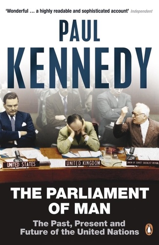 Paul Kennedy - The Parliament of Man - The Past, Present and Future of the United Nations.