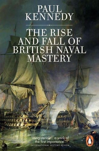 Paul Kennedy - The Rise And Fall of British Naval Mastery.