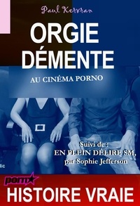 Paul Kervran et Sophie Jefferson - Orgie démente au cinéma porno suivi de « en plein délire SM » [Histoire vraie].