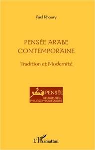 Paul Khoury - Pensée arabe contemporaine - Tradition et Modernité.