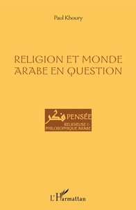 Paul Khoury - Religion et monde arabe en question.