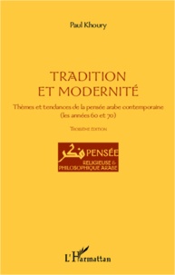 Paul Khoury - Tradition et modernité - Thèmes et tendances de la pensée arabe contemporaine (les années 60 et 70).
