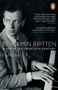 Paul Kildea - Benjamin Britten - A Life in the Twentieth Century.