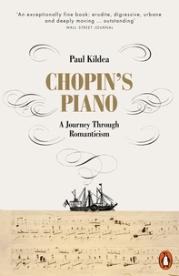 Paul Kildea - Chopin's Piano - A Journey through Romanticism.