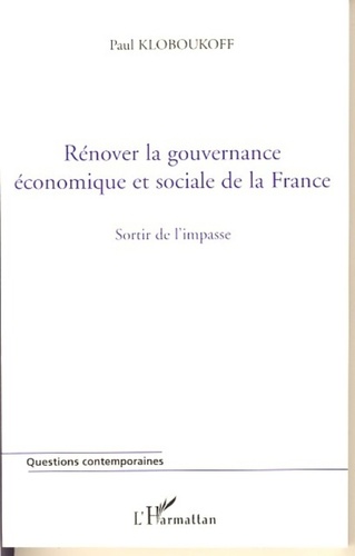 Paul Kloboukoff - Rénover la gouvernance économique et sociale de la France - Sortir de l'impasse.