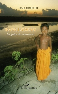 Paul Kohler - Bangladesh - La grâce des rencontres.